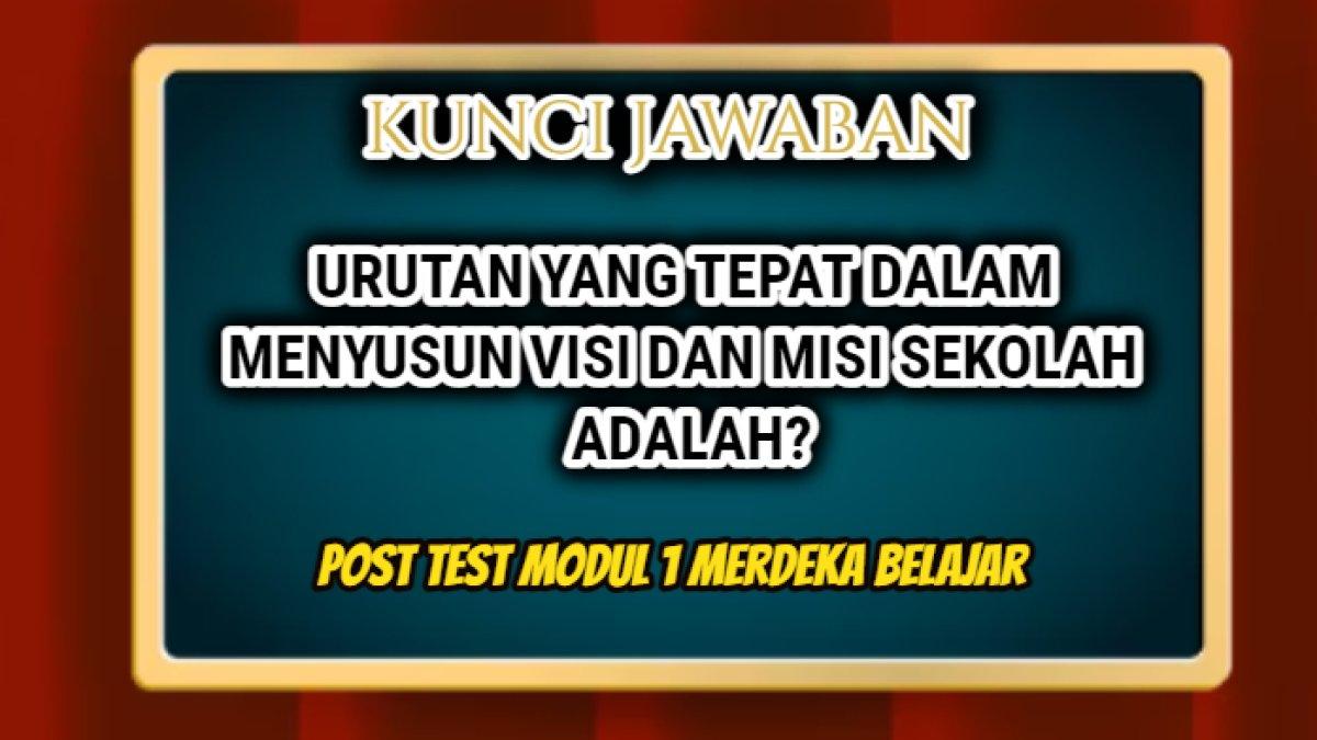 Jawaban terbaik dari soal 'Urutan yang tepat dalam menyusun visi dan misi sekolah adalah?' yang tersaji dalam Post Test Modul 1 Merdeka Belajar.