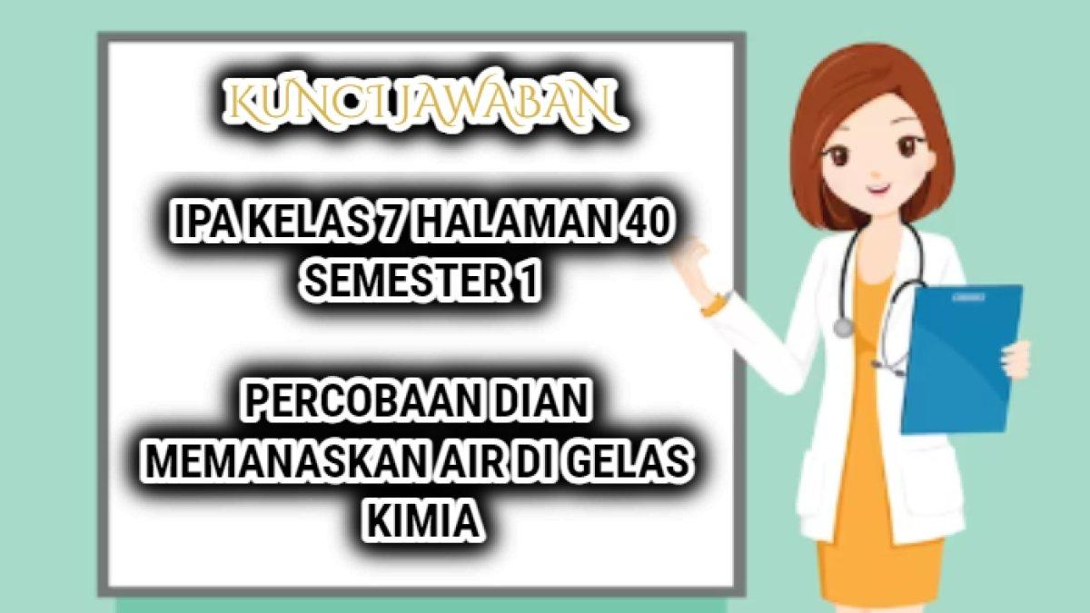 Jawaban terbaik dari soal dalam pelajaran Ilmu Pengetahuan Alam atau IPA Kelas 7 halaman 40 semester 1 Kurikulum Merdeka.