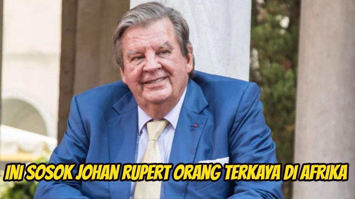 Berikut sosok Johan Rupert orang terkaya di Africa. Bahkan, harta kekayaannya juga disebutkan melimpah dan tak habis tujuh turunan.