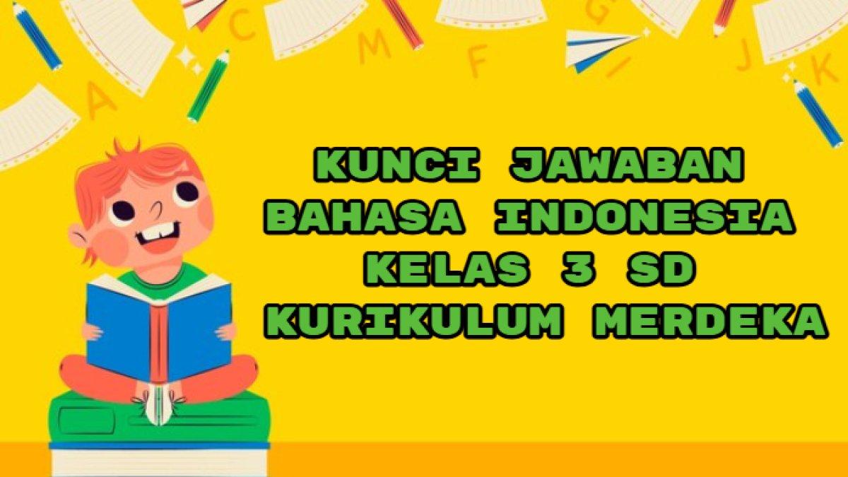 ILUSTRASI KUNCI JAWABAN: Bahasa Indonesia Kelas 3 SD Kurikulum Merdeka.