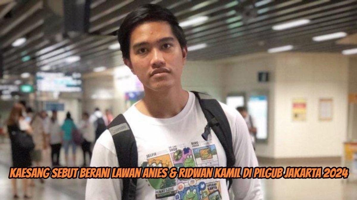 Kaesang sebut berani lawan Anies & Ridwan Kamil di Pilgub Jakarta 2024