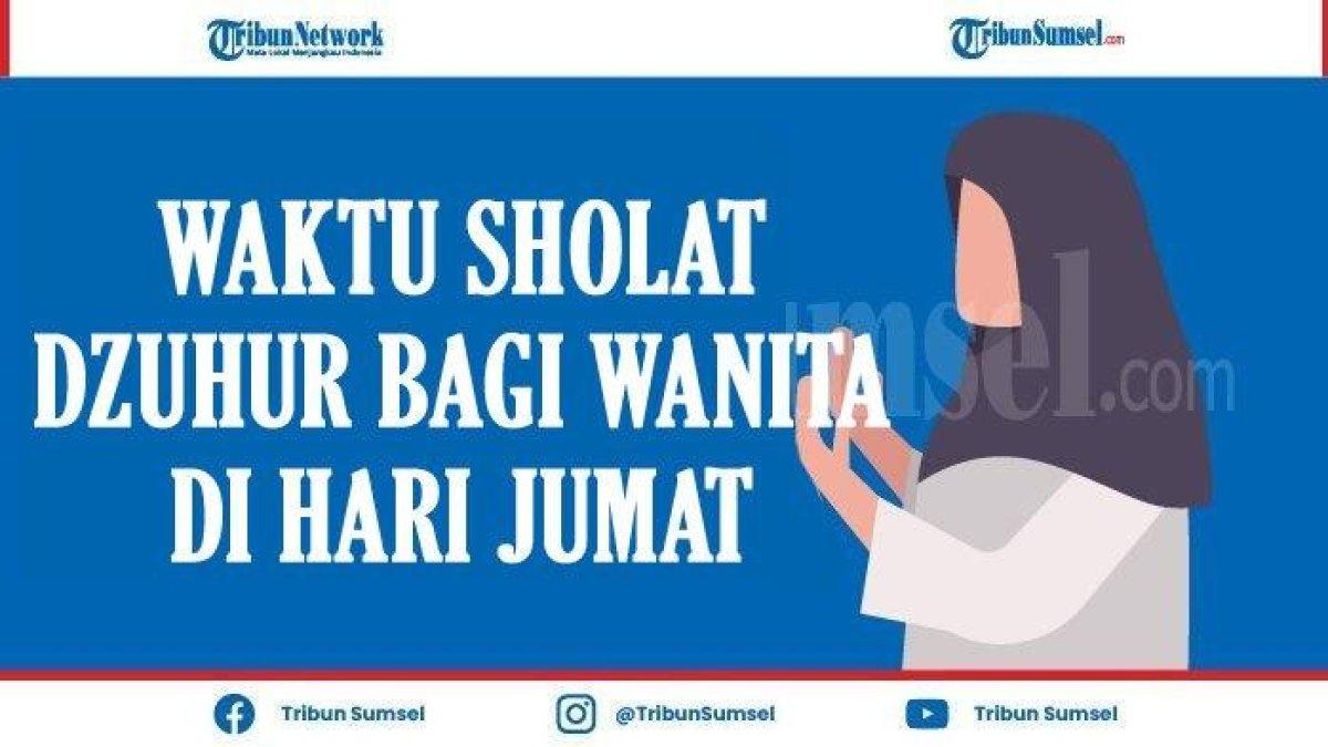 Kapan Waktu Sholat Dzuhur Bagi Wanita di Hari Jumat, Setelah Adzan atau Menunggu Selesai?