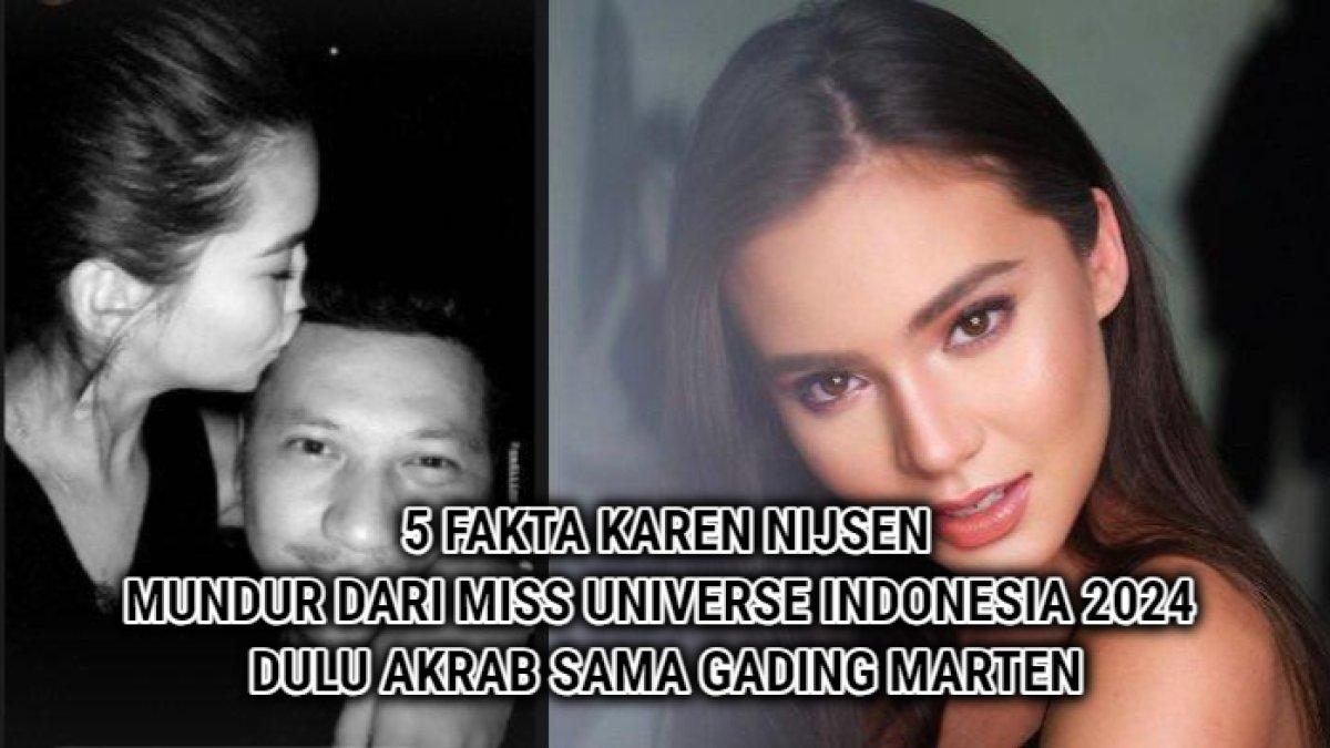 Karen Nijsen, model yang dulu akrab dengan Gading Martin dan kini mundur dari Miss Universe Indonesia 2024.