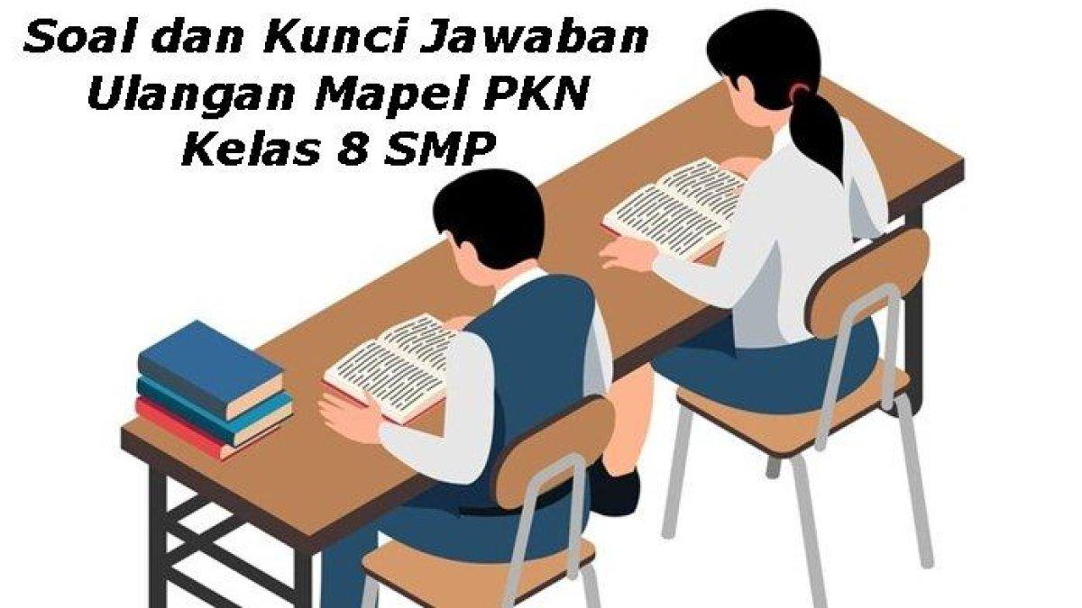 50 Contoh Soal dan Kunci Jawaban Ulangan Mapel PKN Kelas 8 SMP, Soal PPKN Pilihan Ganda