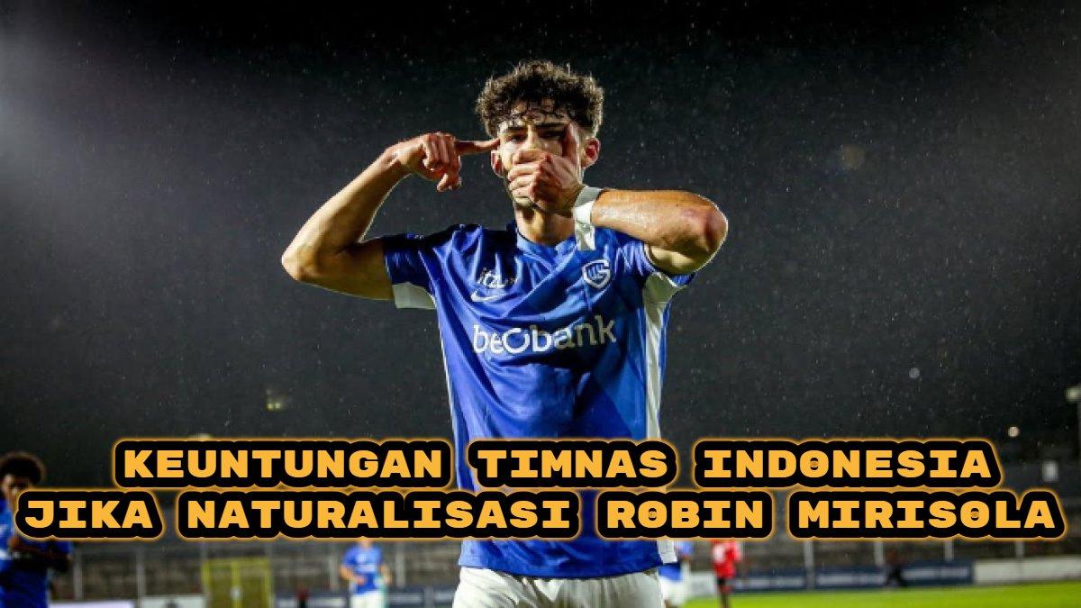 Jika berhasil menaturalisasi pemain muda berbakat Robin Mirisola, Timnas Indonesia dipastikan memiliki banyak keuntungan.