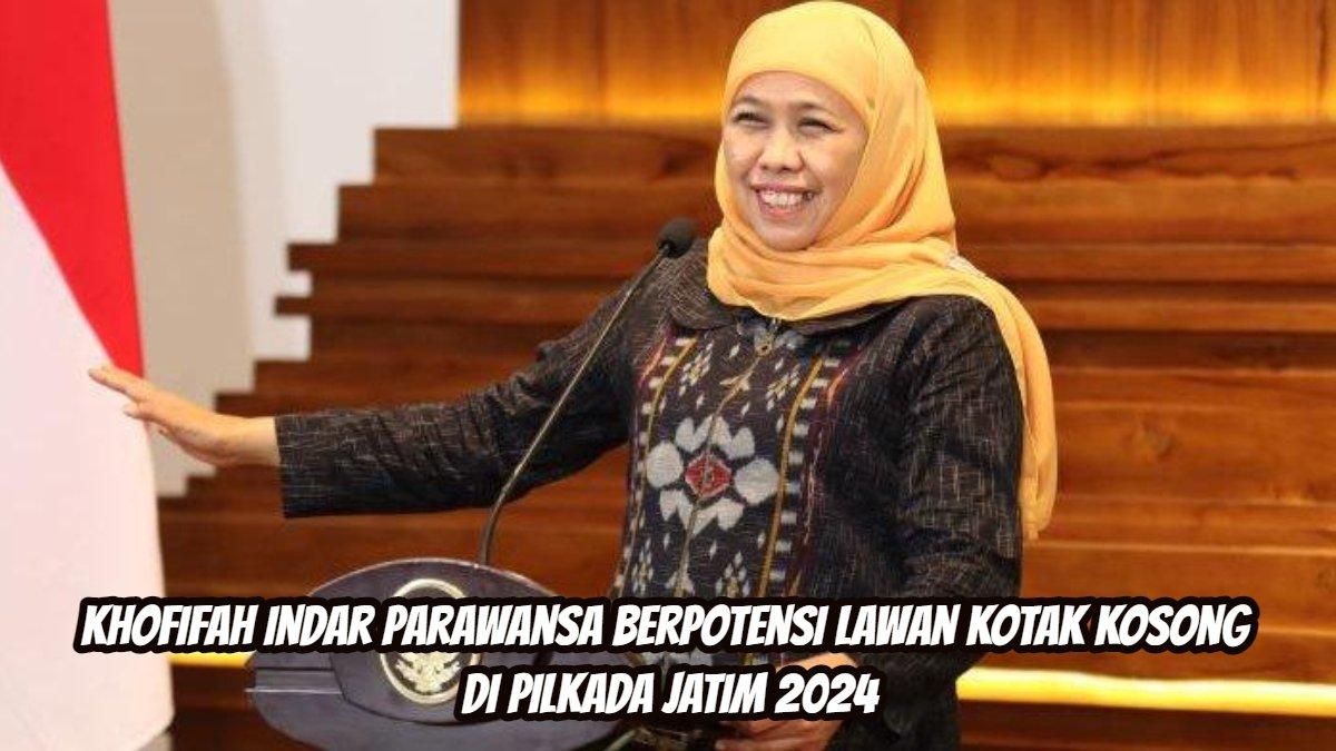 Khofifah Indar Parawansa berpotensi lawan kotak kosong di Pilkada Jatim 2024
