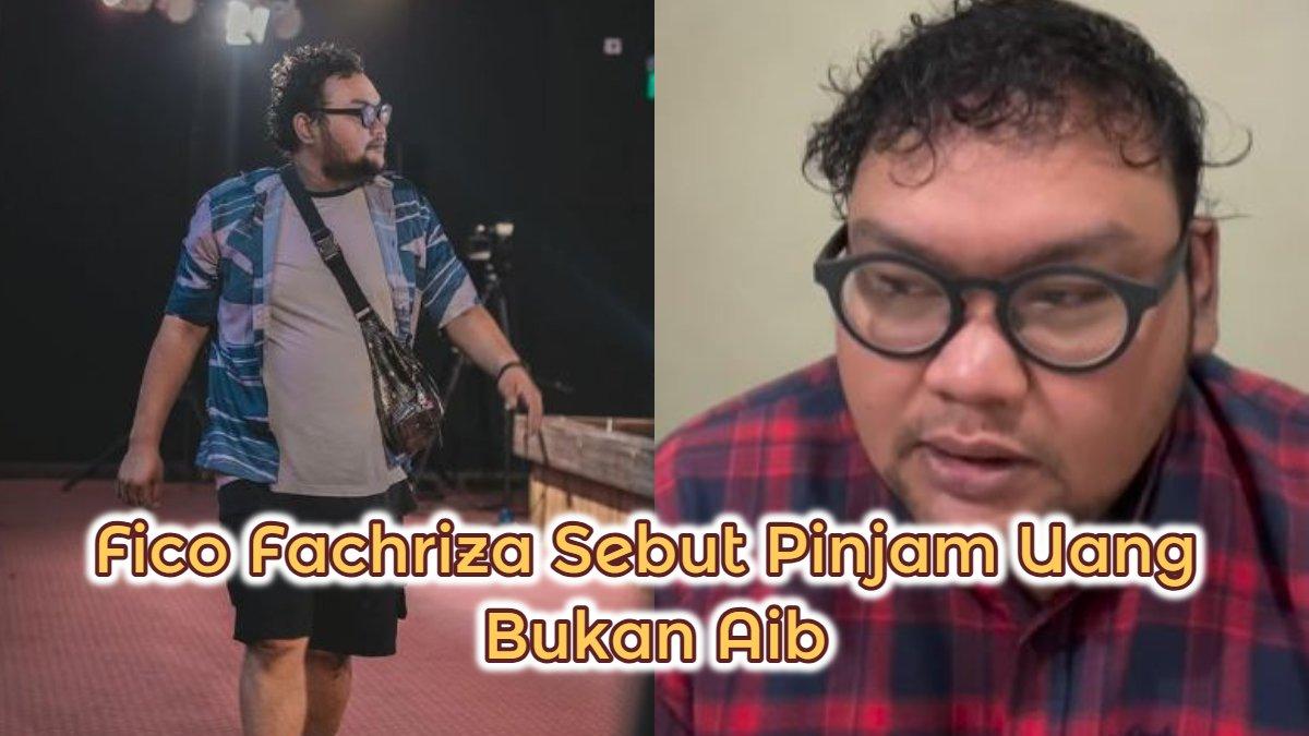 Klarifikasi Fico Fachriza, sebut pinjam uang bukan aib.