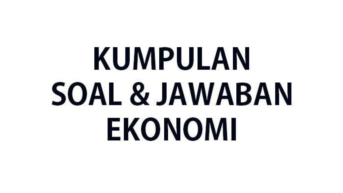 Kumpulan-soal-Ekonomi-ulangan-dan-ujian-akhir-semester-1