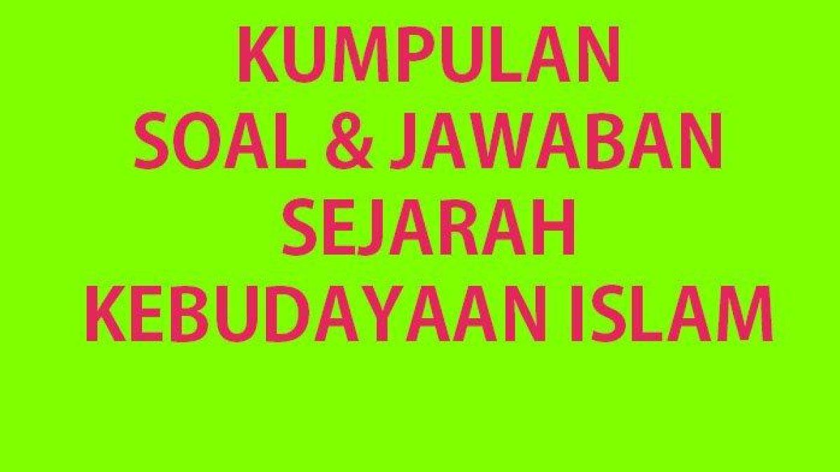 Kumpulan soal ulangan Sejarah Kebudayaan Islam