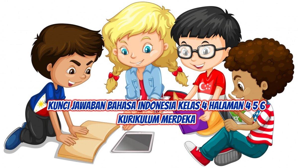 Soal Kunci Jawaban Bahasa Indonesia Kelas 4 Halaman 4 5 6 Kurikulum