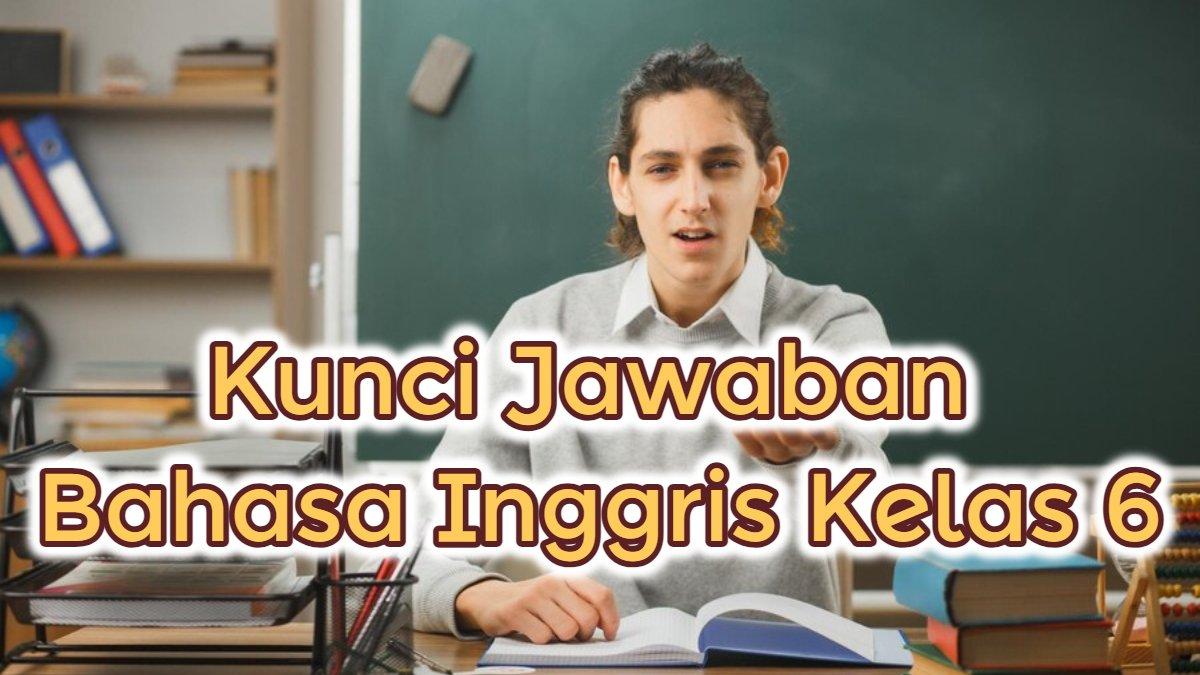 Kunci Jawaban Bahasa Inggris Kelas 6 SD.
