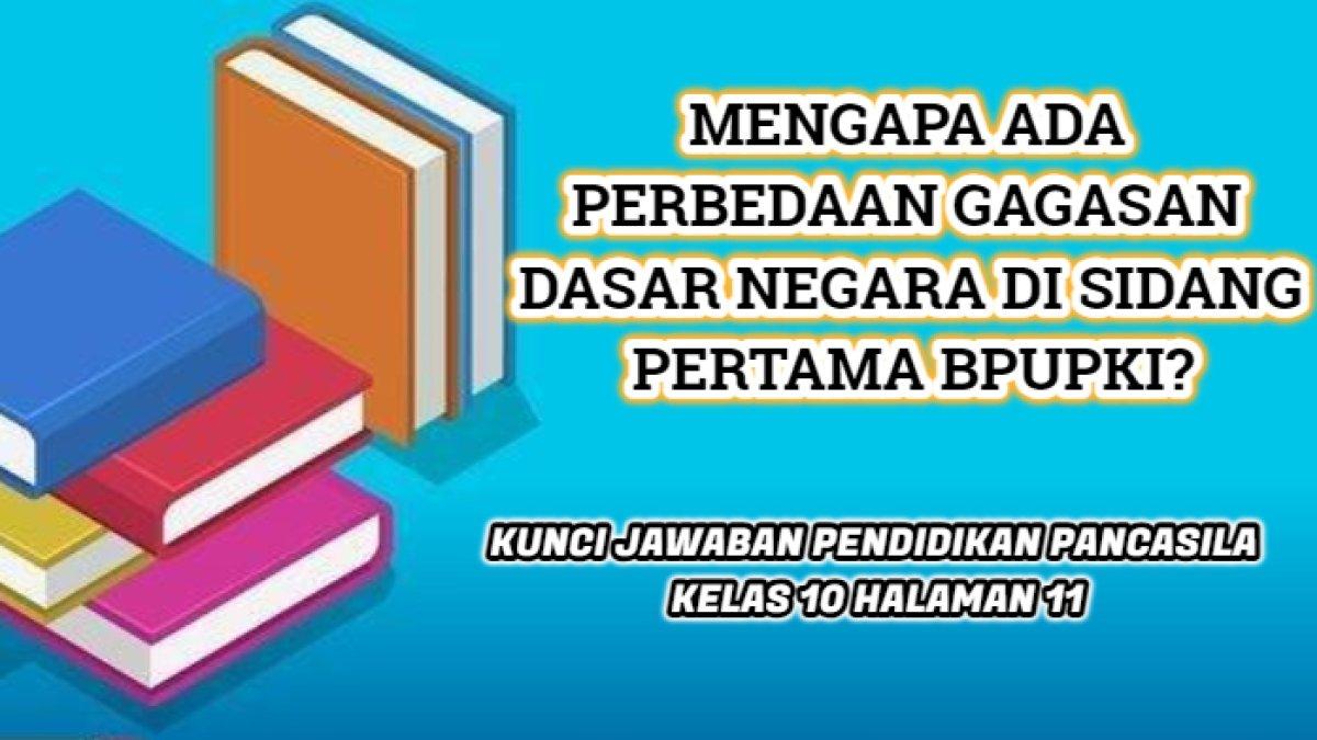 Kunci Jawaban Pendidikan Pancasila Kelas 10 halaman 11, 'Mengapa ada perbedaan gagasan dasar negara di sidang pertama BPUPKI?'