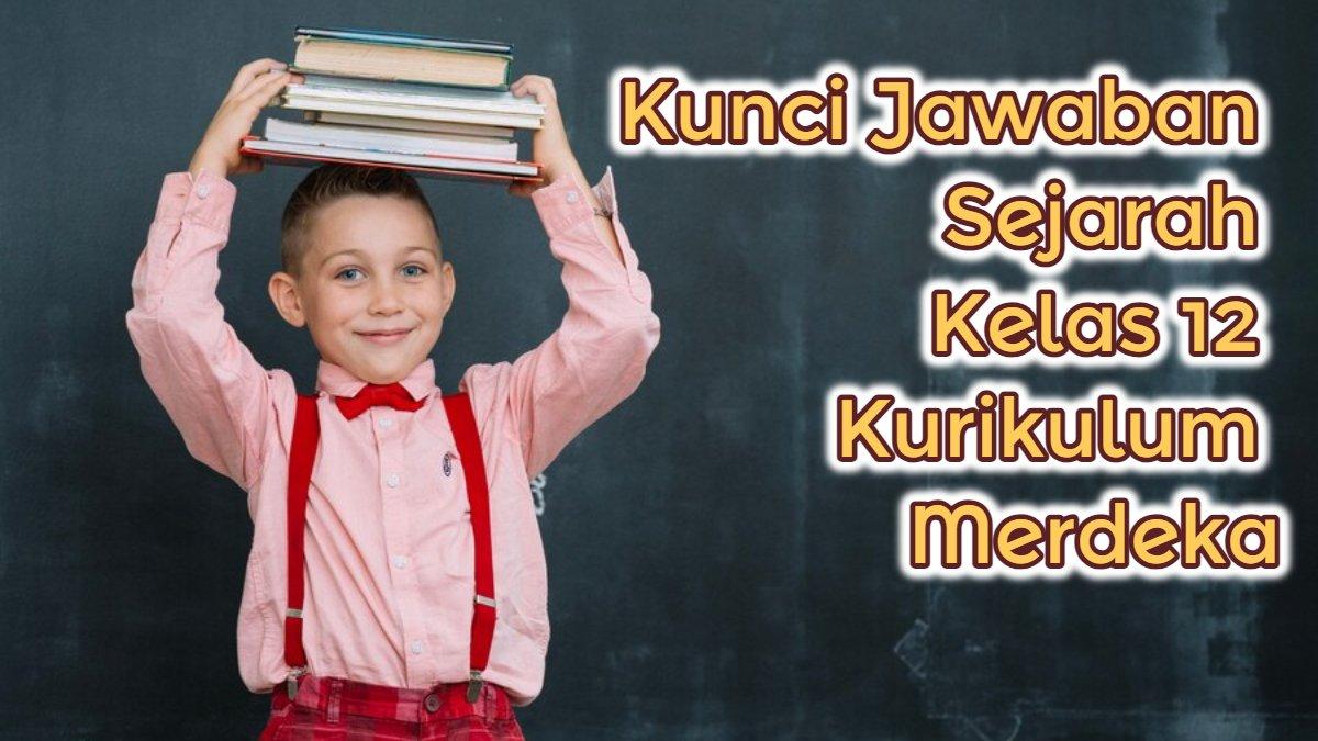 BELAJAR KELAS 12 - Kunci Jawaban Sejarah Kelas 12 Kurikulum Merdeka.