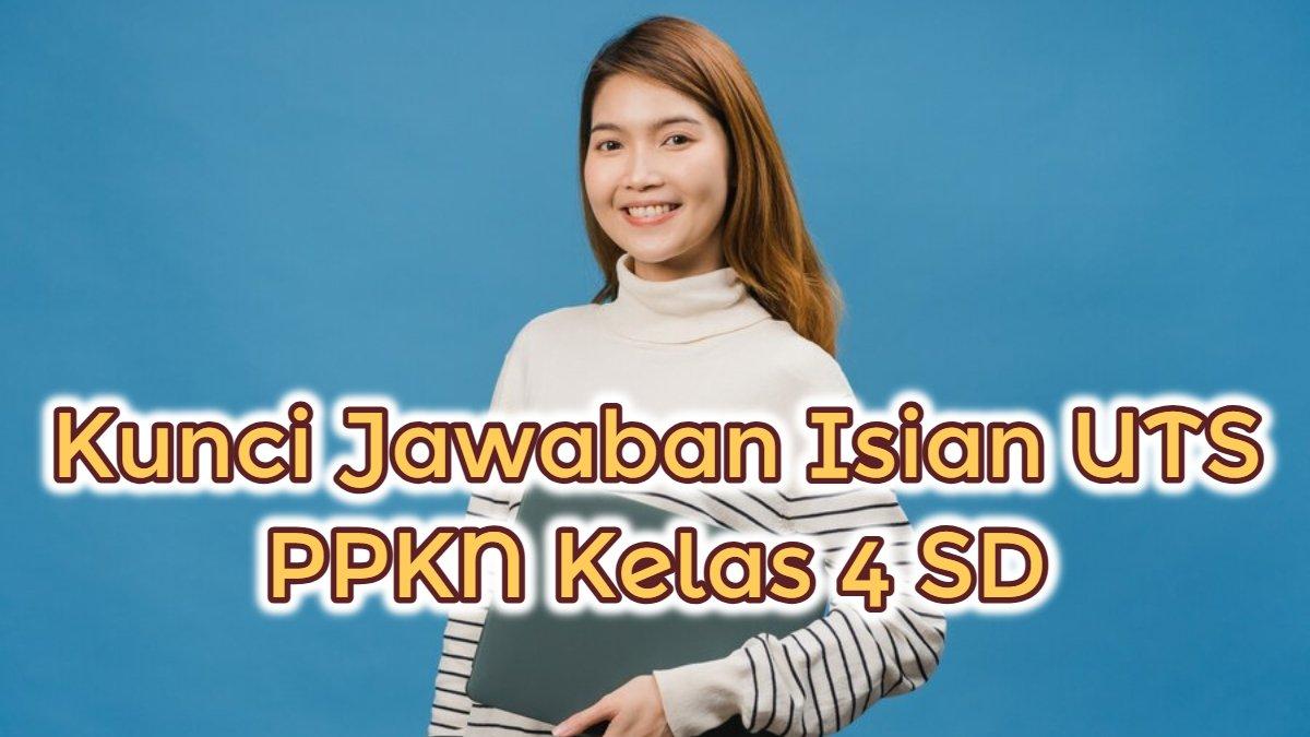 Kunci jawaban soal isian UTS / UAS PPKN kelas 4 SD.