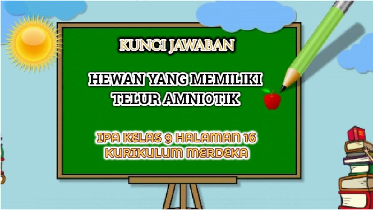 Kunci jawaban IPA Kelas 9 halaman 16 Kurikulum Merdeka yang di dalamnya terdapat soal 'Manakah hewan berikut ini yang memiliki telur amniotik?'