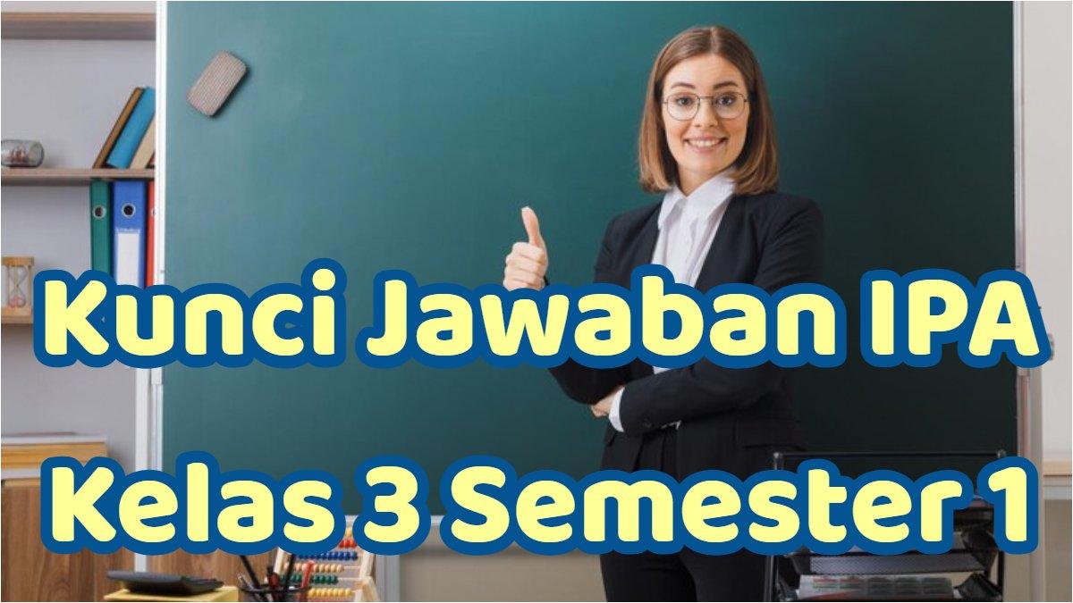 LATIHAN SOAL - Kunci jawaban IPA kelas 3 semester 1.