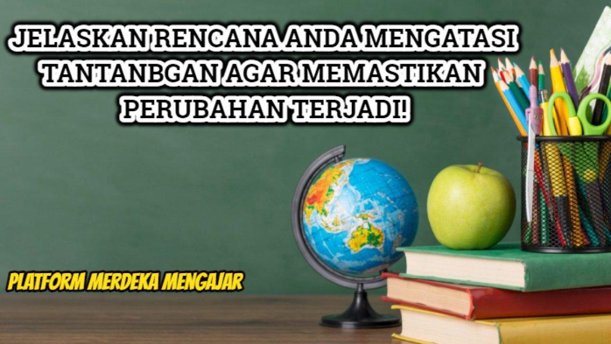 Kunci jawaban dari soal 'Jelaskan rencana Anda mengatasi tantangan agar memastikan perubahan terjadi?'