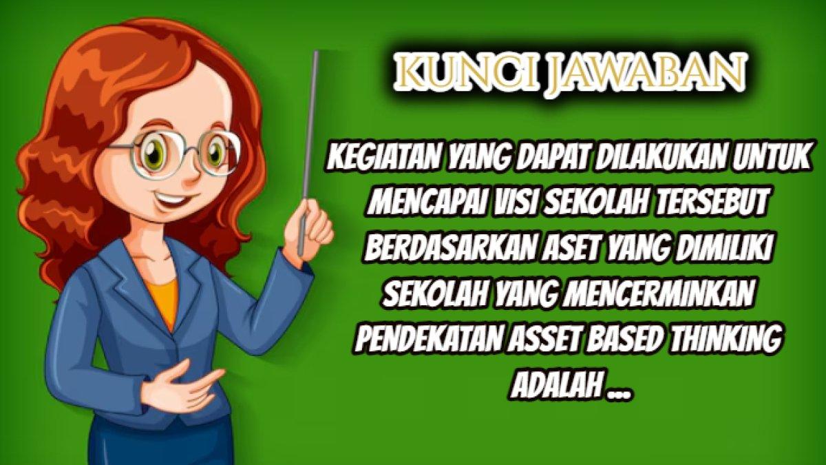 Kunci jawaban Post Test Modul 3 Platform Merdeka Mengajar atau PMM, Kegiatan untuk mencapai visi sekolah tersebut berdasarkan aset.