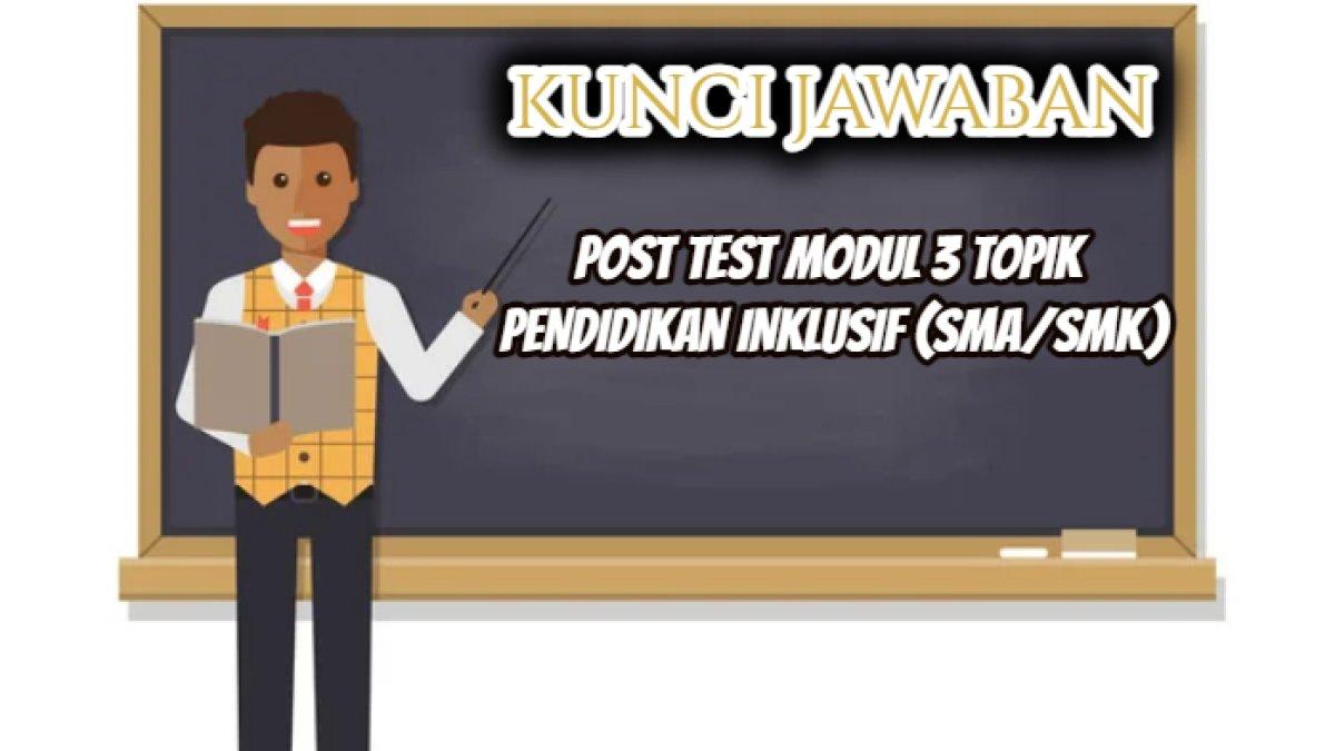 Kunci jawaban Post Test Modul 3 Topik Pendidikan Inklusif.