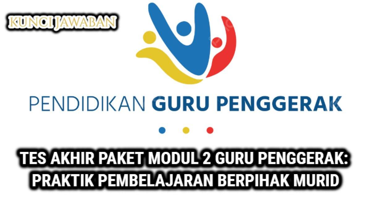 Kunci jawaban Tes Akhir Paket Modul 2 Guru Penggerak, Praktik Pembelajaran Berpihak Murid.