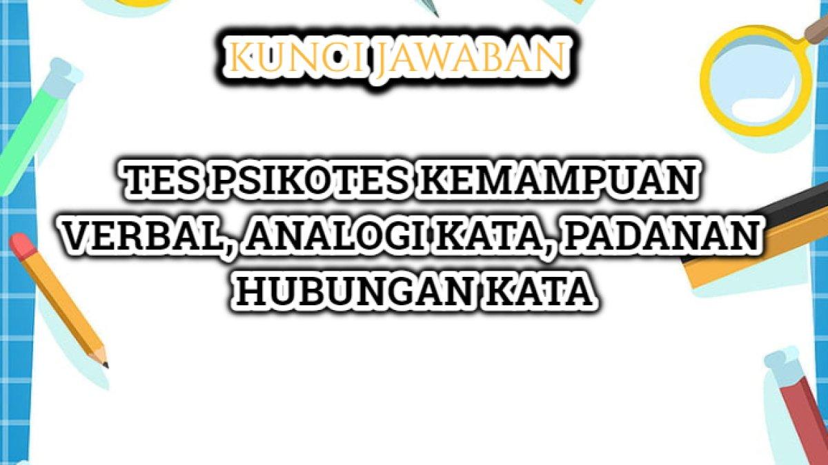 Kunci jawaban Tes Psikotes Kemampuan Verbal, Analogi Kata dan Padanan Hubungan Kata.