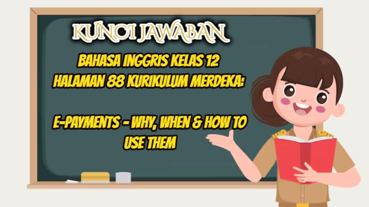 Kunci jawaban dari Bahasa Inggris Kelas 12 halaman 88 Kurikulum Merdeka yang di dalamnya terdapat teks tentang E-payment.