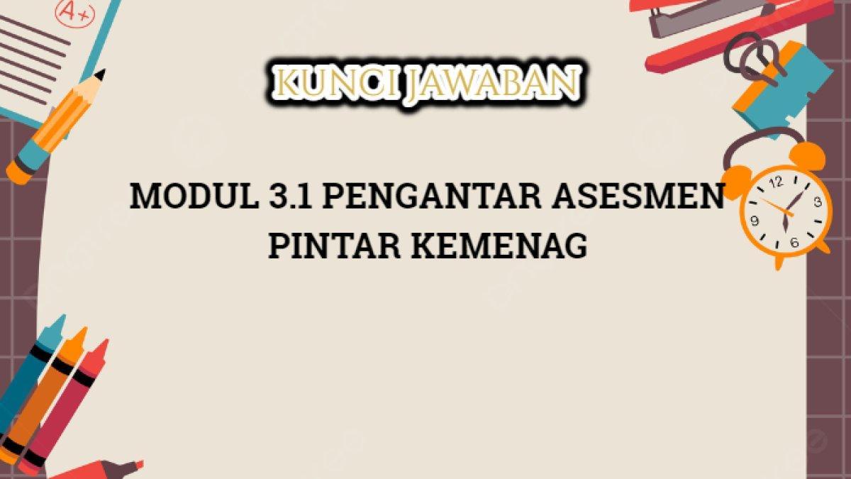 Kunci jawaban dari Modul 3.1 Pengantar Asesmen Pintar Kemenag