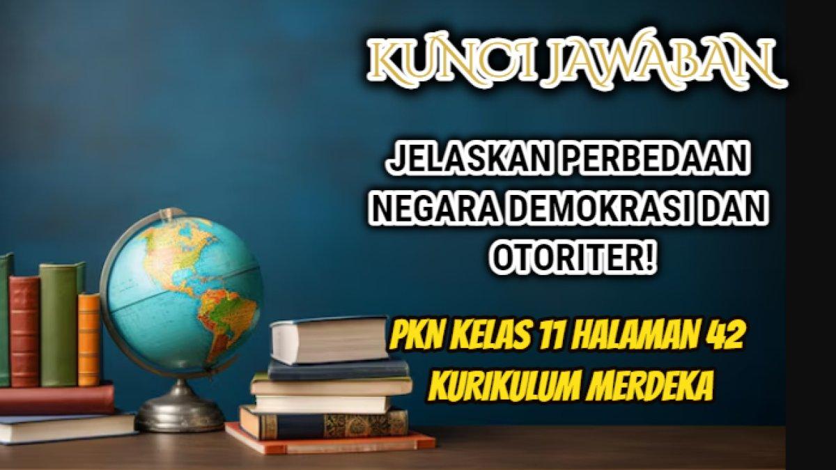 Kunci jawaban dari PKN Kelas 11 halaman 41 yang di dalamnya terdapat soal tentang perbedaan negara demokrasi dan otoriter.
