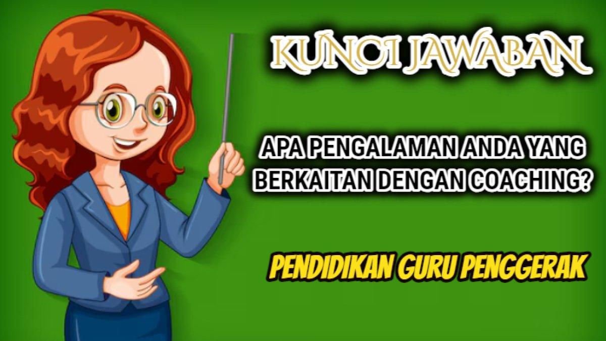 Kunci jawaban dari soal 'Apa pengalaman anda yang berkaitan dengan coaching?' Modul 2.3 Pendidikan Guru Penggerak atau PGP.