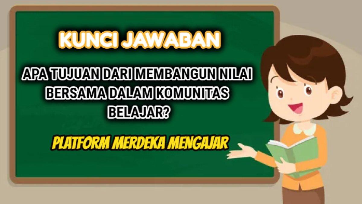 Kunci jawaban dari soal 'Apa tujuan dari membangun nilai bersama dalam komunitas belajar?' Post Test Modul 2 Platform Merdeka Mengajar atau PMM.