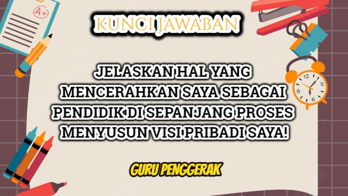 Kunci jawaban dari soal 'Apa yang mencerahkan saya sebagai pendidik dalam proses menyusun visi pribadi saya?'
