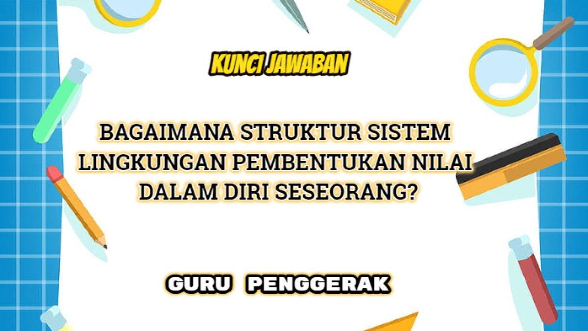 Kunci jawaban dari soal 'Bagaimana struktur sistem lingkungan pembentukan nilai diri seseorang?'