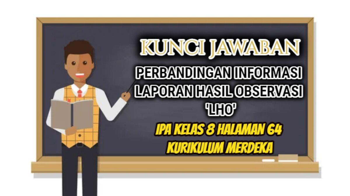 Kunci jawaban dari soal Bahasa Indonesia Kelas 10 halaman 13 Kurikulum Merdeka, tugas perbandingan informasi Laporan Hasil Observasi atau LHO.
