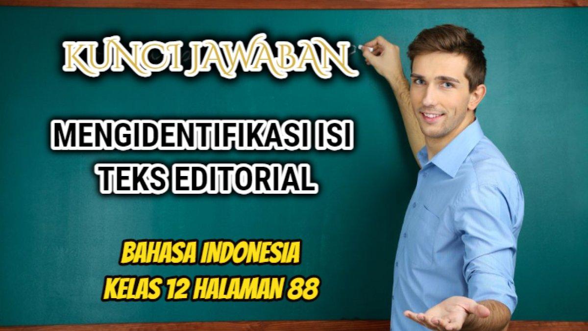 Kunci jawaban dari soal Bahasa Indonesia Kelas 12 halaman 88 kegiatan 1 yang di dalamnya terdapat tugas mengidentifikasi isi teks editorial.