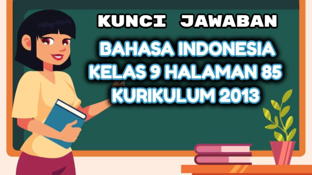 Kunci jawaban dari soal Bahasa Indonesia Kelas 9 halaman 85 Kurikulum 2013 yang di dalamnya terdapat tugas tentang cerita pendek
