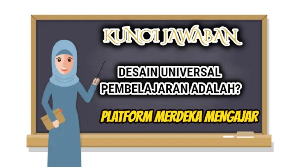 Kunci jawaban dari soal 'Desain universal pembelajaran adalah?' yang tersaji dalam Post Test Modul 3 Menciptakan Lingkungan Belajar Inklusif.