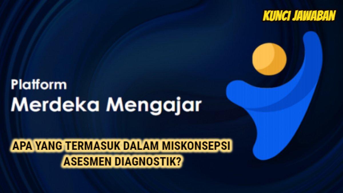 Kunci jawaban dari soal 'Jelaskan apa yang termasuk dalam miskonsepsi asesmen diagnostik!