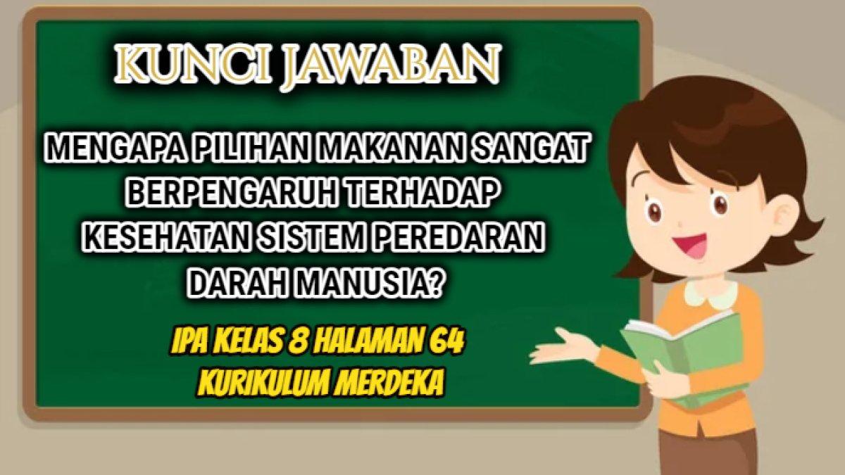 Kunci jawaban dari soal 'Mengapa pilihan makanan sangat berpengaruh terhadap kesehatan sistem peredaran darah manusia?' IPA Kelas 8 Halaman 64