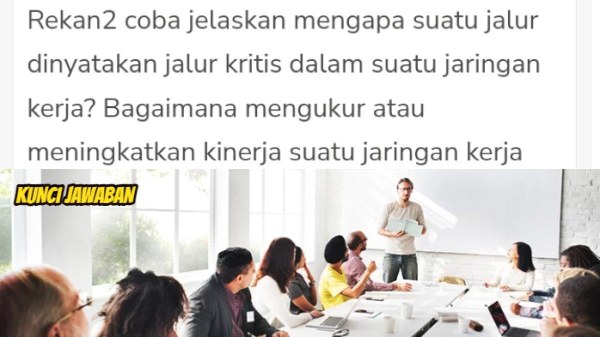 Kunci jawaban dari soal 'Mengapa suatu jalur dinyatakan jalur kritis dalam suatu jaringan kerja?