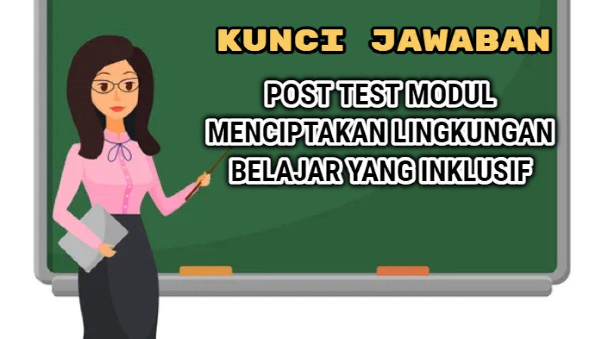 Kunci jawaban dari soal Post Test Modul Menciptakan Lingkungan Belajar yang Inklusif Platform Merdeka Mengajar atau PMM..