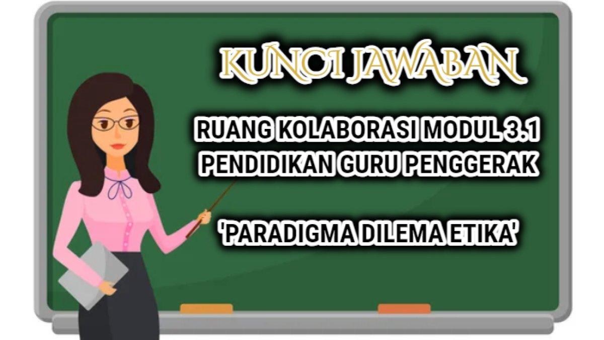 Kunci jawaban dari soal Ruang Kolaborasi Modul 3.1 Pendidikan Guru Penggerak.
