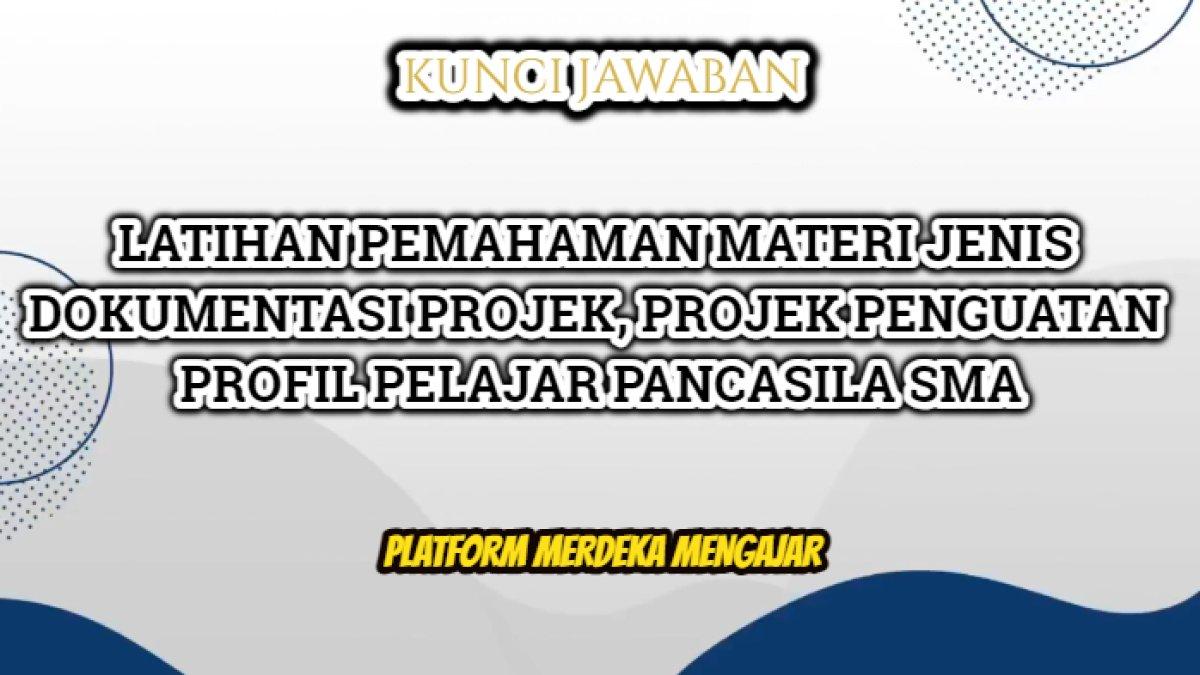 Kunci jawaban soal Latihan Pemahaman dari materi Jenis-jenis Dokumentasi Projek, Modul Dokumentasi Projek.