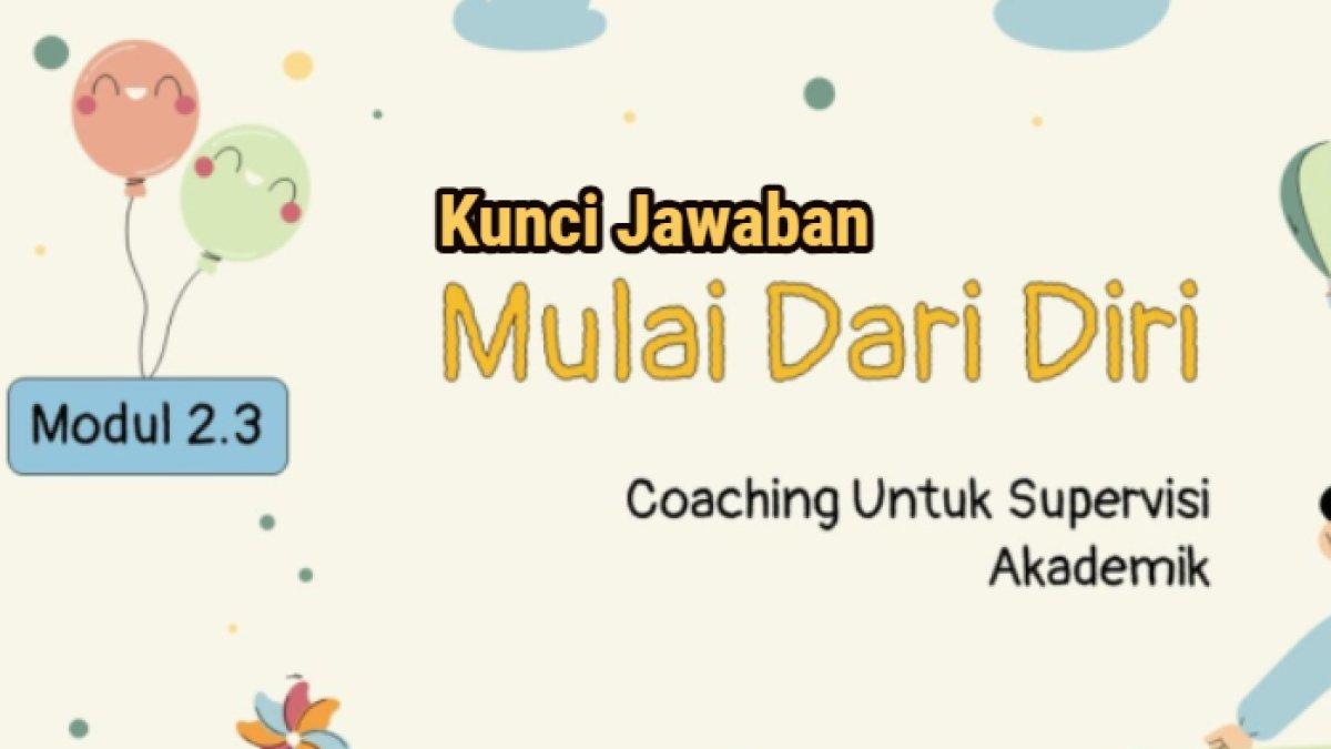 Kunci jawaban soal Pertanyaan Reflektif Modul 2.3 Mulai dari Diri, Coaching untuk Supervisi Akademik Calon Guru Penggerak (CGP).