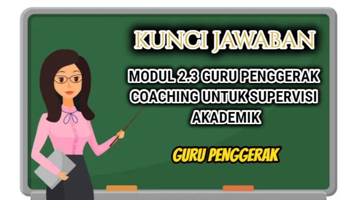 Kunci jawaban terbaik dari Modul 2.3 Guru Penggerak Coaching Untuk Supervisi Akademik dalam Platform Merdeka Mengajar.
