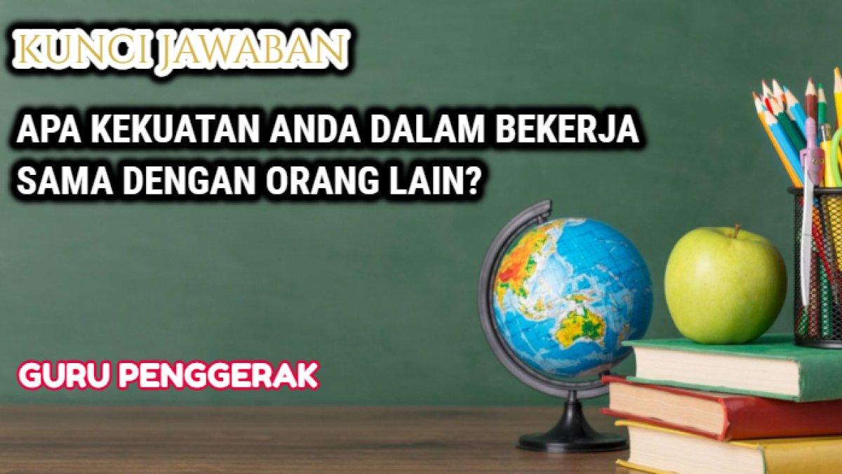 Kunci jawaban terbaik dari soal 'Apa kekuatan Anda dalam bekerja sama dengan orang lain?'