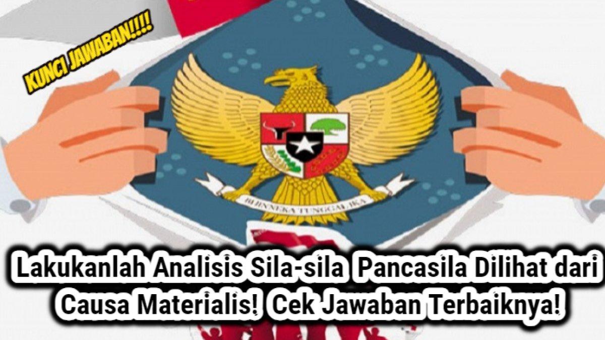 Lakukanlah Analisis Sila Pancasila Dilihat dari Causa Materialis!