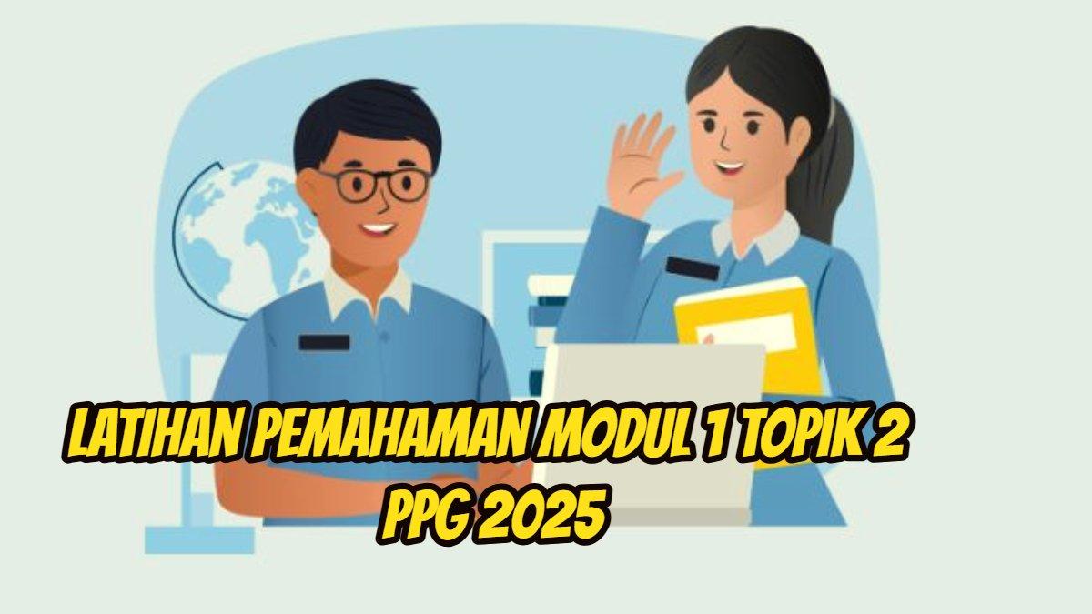PPG 2025 - Inilah soal dan kunci jawaban Latihan Pemahaman Modul 1 Topik 2 PPG 2025, soal Prinsip-Pembelajaran Berdiferensiasi.