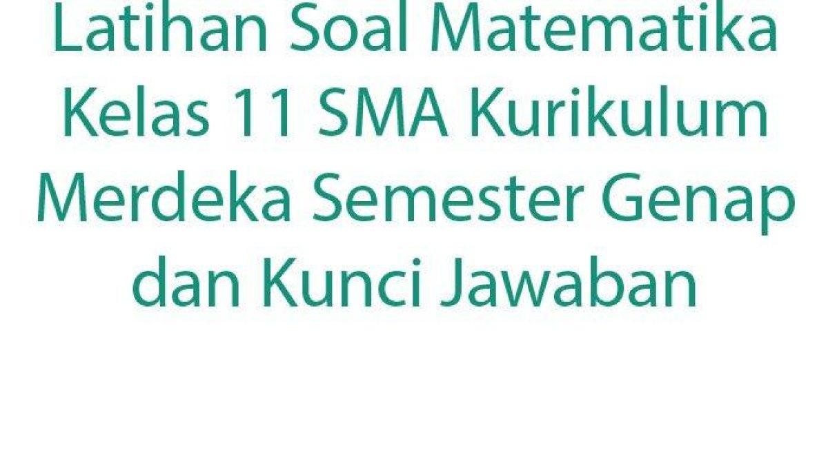 Latihan-Soal-Matematika-Kelas-11-SMA-Kurikulum-Meter-Genap-dan-Kunci-Jawaban