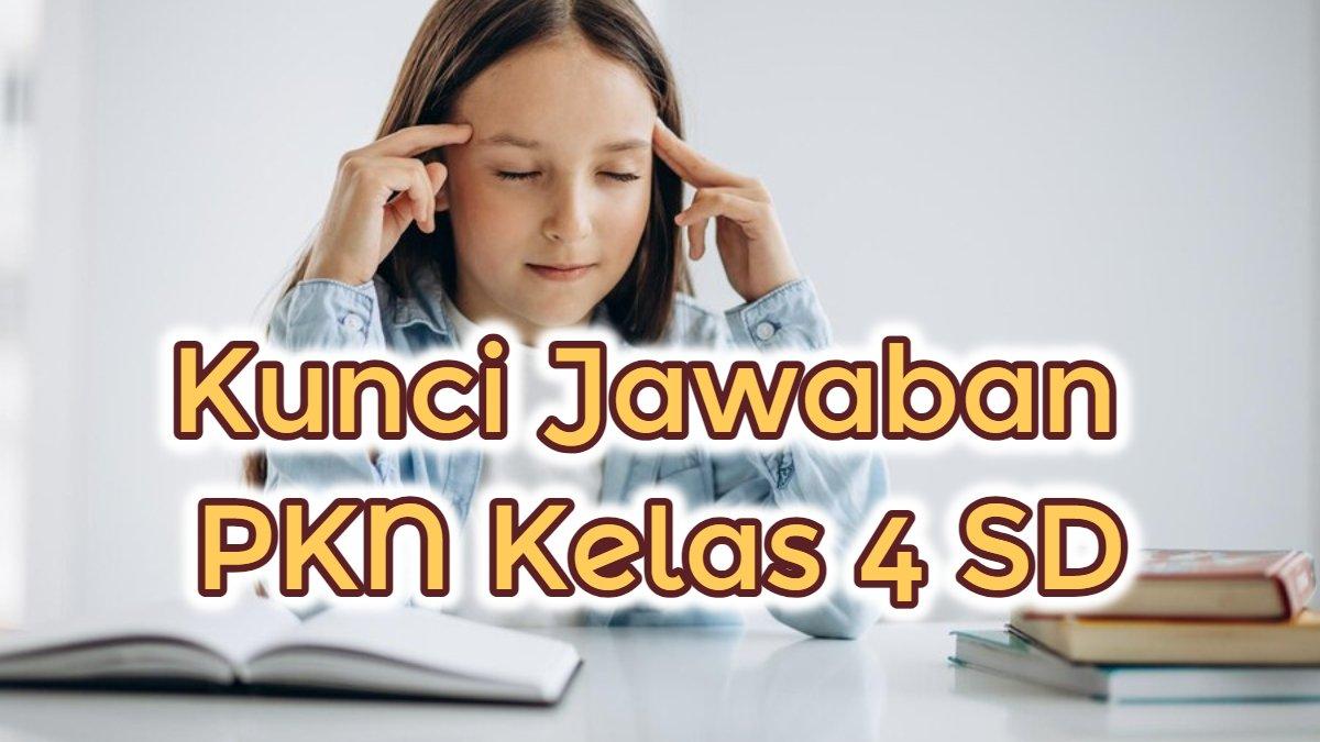 BELAJAR PKN - Latihan soal dan kunci jawaban PKN kelas 4 SD.