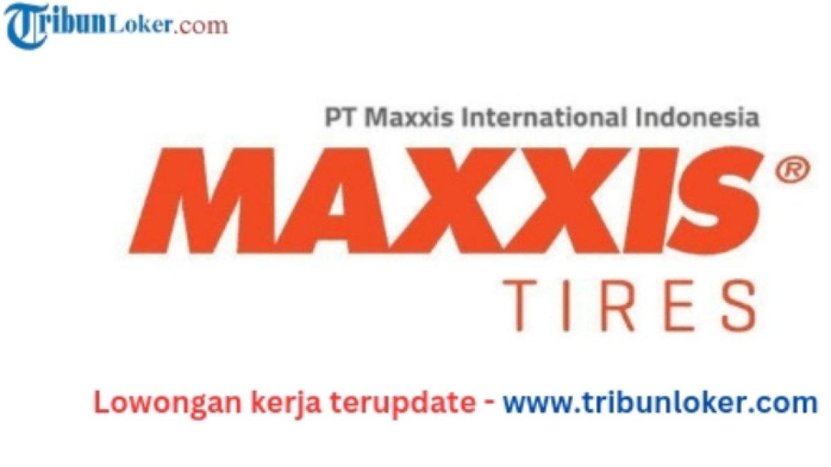 Lowongan Kerja PT Maxxis International Indonesia 2024